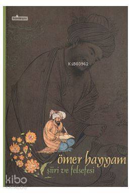 Ömer Hayyam Şiiri ve Felsefesi