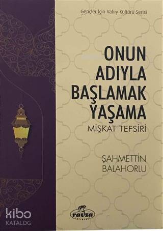 Onun Adıyla Başlamak Yaşama; Mişkat Tefsiri - 1