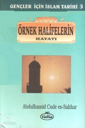 Örnek Halifelerin Hayatı; Gençler İçin İslam Tarihi 3 - 1