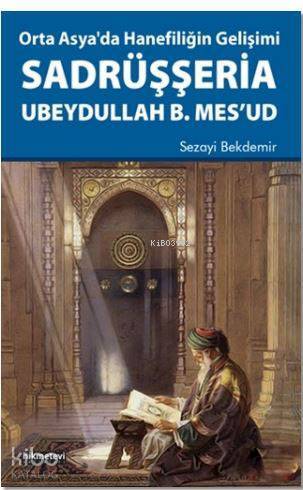Orta Asyada Hanefiliğin Gelişimi Sadrüşşeria Ubeydullah B. Mesud