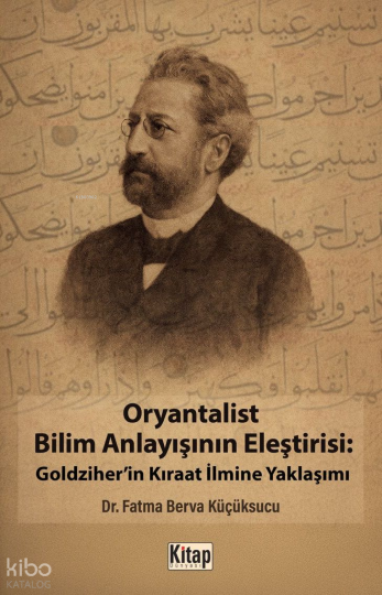 Oryantalist Bilim Anlayışının Eleştirisi: Goldziherin Kıraat İlmine Yaklaşımı