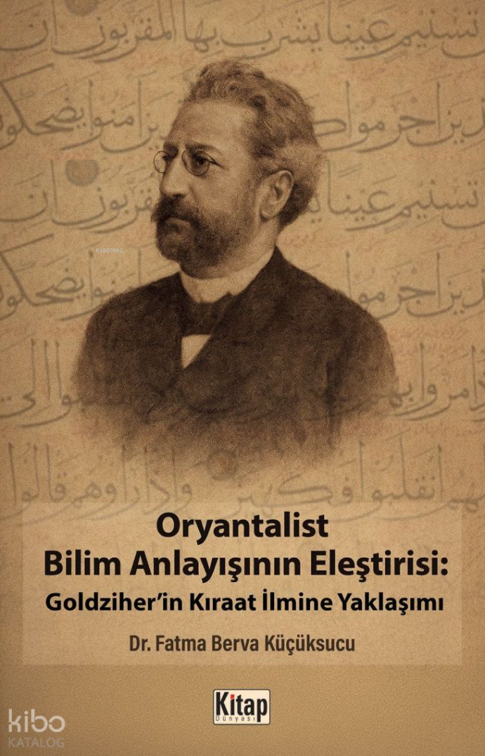 Oryantalist Bilim Anlayışının Eleştirisi: Goldziherin Kıraat İlmine Yaklaşımı - 1