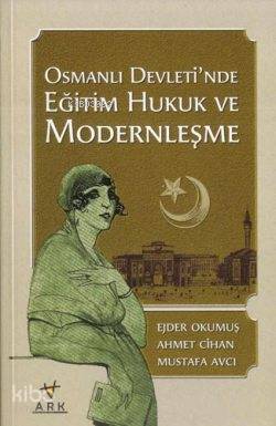 Osmanlı Devleti´nde Eğitim Hukuk ve Modernleşme - 1