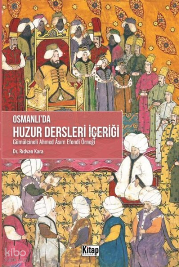 Osmanlıda Huzur Dersleri İçeriği;Gümülcineli Ahmed Asım Efendi Örneği