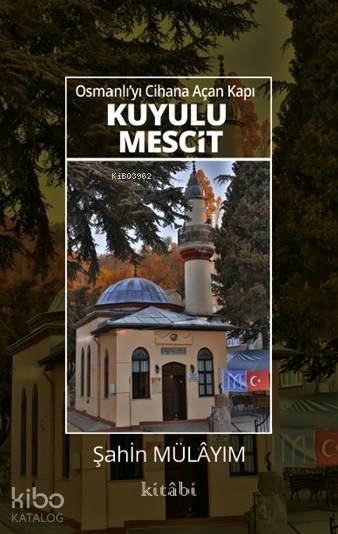 Osmanlıyı Cihana Açan Kapı Kuyulu Mescit - 1