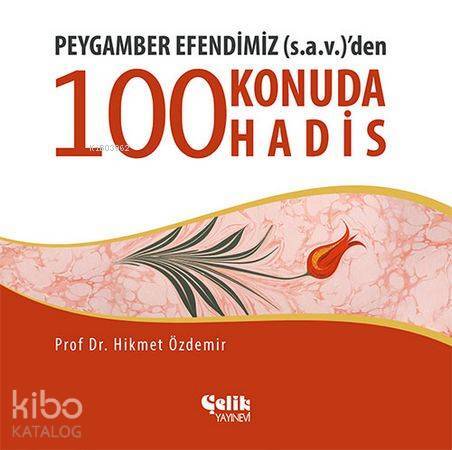 Peygamber Efendimiz (s.a.v.)den 100 Konuda 100 Hadis