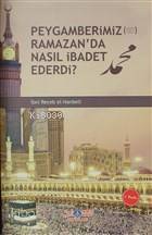 Peygamberimiz (s.a.v.) Ramazanda Nasıl İbadet Ederdi