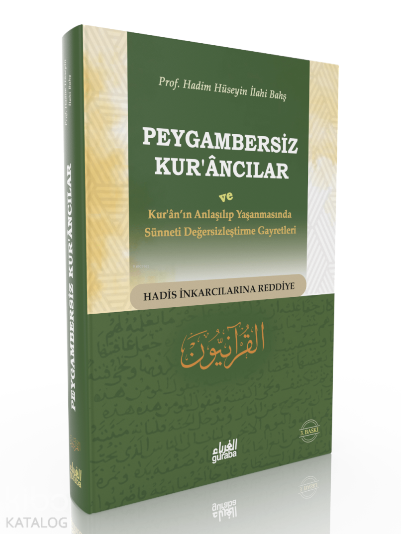 Peygambersiz Kurancılar ; ve Kuranın Anlaşılıp Yaşanmasında Sünneti Değersizleştirme Gayretleri - 1