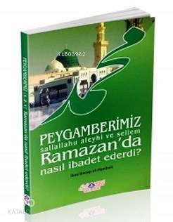 Peygamerimiz (s.a.v.) Ramazanda Nasıl İbadet Ederdi? - 1