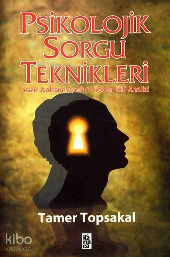Psikolojik Sorgu Teknikleri; Yazılı Anlatım Analizi-Beden Dili Analizi - 1