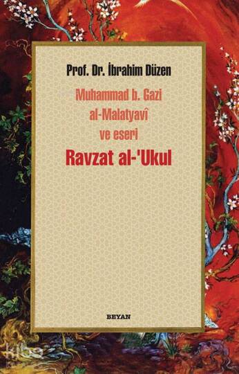 Ravzat al-Ukul; Muhammed b. Gazi al-Malatyavî ve Eseri