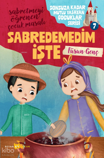 Sabredemedim İşte;Sonsuza Kadar Mutlu Yaşayan Çocuklar Serisi -7