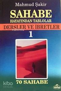 Sahabe Hayatından Tablolar 1; Dersler ve İbretler, 70 Sahabenin Hayatı - 1