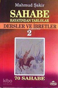Sahabe Hayatından Tablolar 2; Dersler ve İbretler, 70 Sahabenin Hayatı
