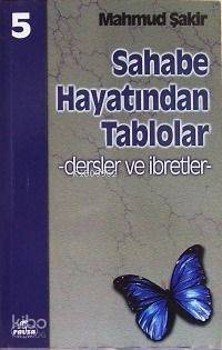 Sahabe Hayatından Tablolar 5; Dersler ve İbretler, 70 Sahabenin Hayatı - 1