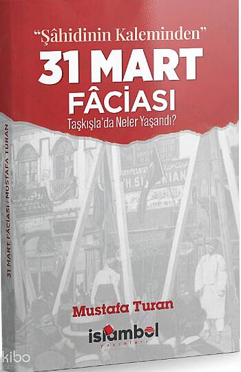 “Şahidinin Kaleminden” 31 Mart Faciası;Taşkışlada Neler Yaşandı?