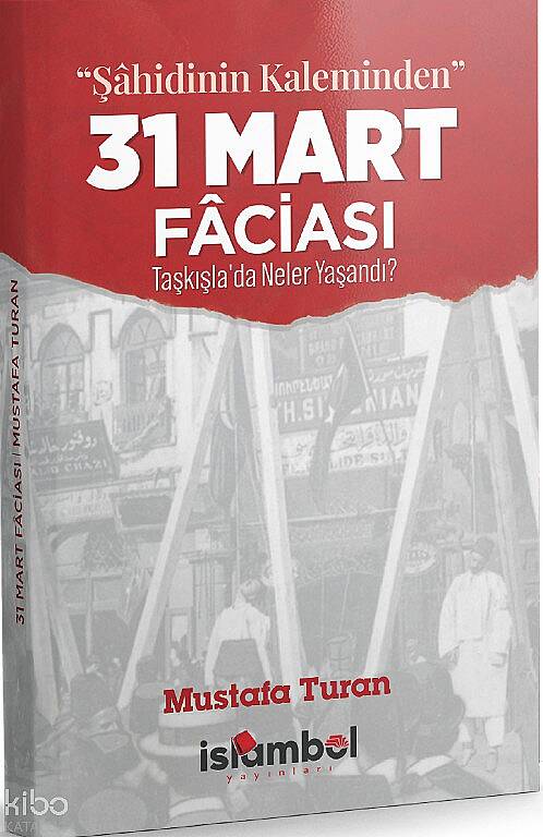 “Şahidinin Kaleminden” 31 Mart Faciası;Taşkışlada Neler Yaşandı? - 1