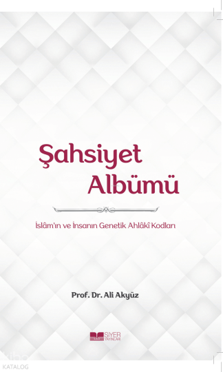 Şahsiyet Albümü;İslamın ve İnsanın Genetik Ahlâkî Kodları