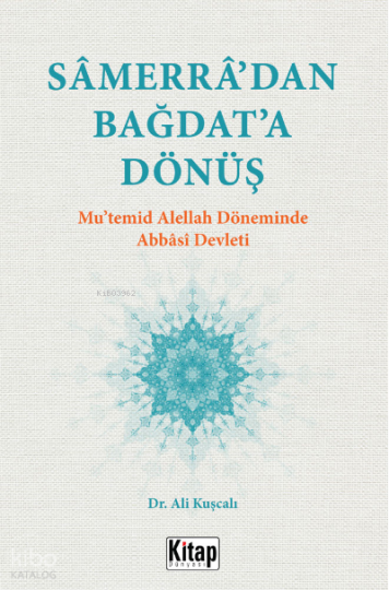 Samerra’dan Bağdat’a Dönüş (Mu’temid Alellâh Döneminde Abbasi Devleti)