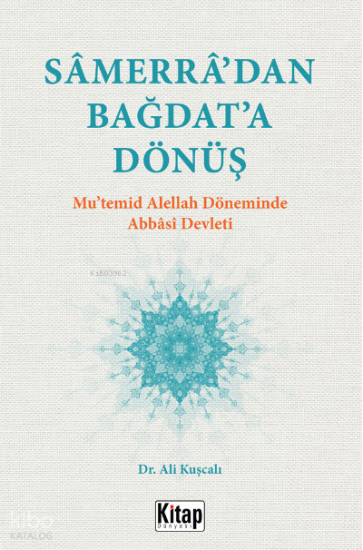 Samerra’dan Bağdat’a Dönüş (Mu’temid Alellâh Döneminde Abbasi Devleti) - 1
