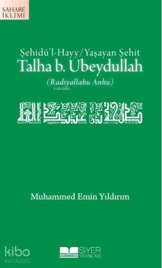 Şehidül Hayy / Yaşayan Şehit| Talha b. Ubeydullah