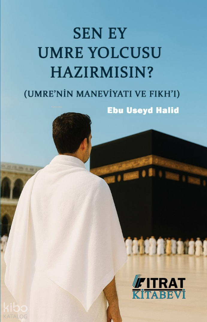 Sen Ey Umre Yolcusu Hazırmısın?;Umrenin Maneviyatı ve Fıkhı - 1