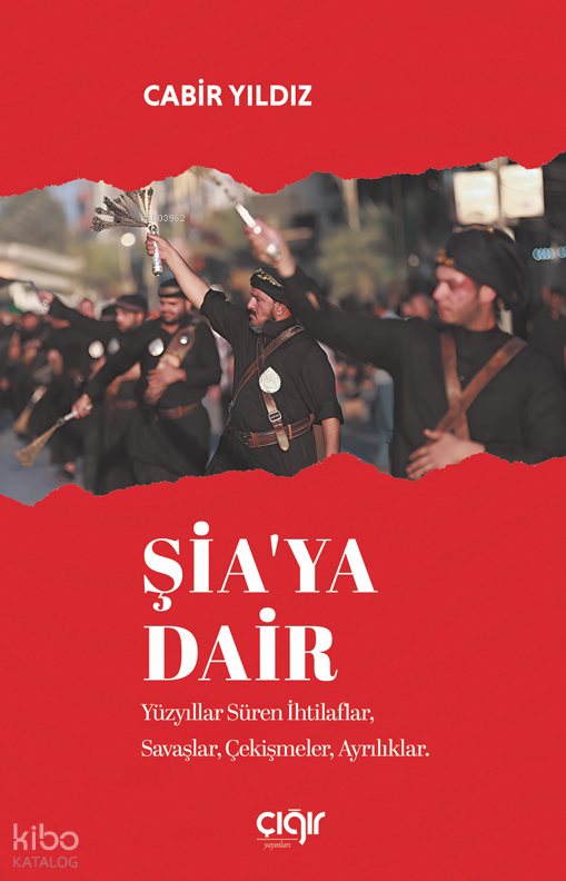 Şia’ya Dair;Yüzyıllar Süren İhtilaflar, Savaşlar, Çekişmeler, Ayrılıklar - 1