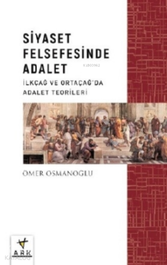 Siyaset Felsefesinde Adalet;İlkçağ Ve Ortaçağ’da Siyaset Teorileri