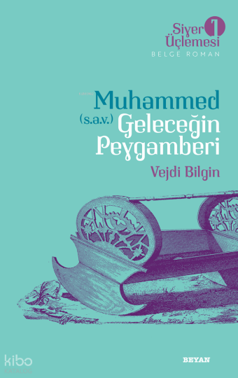 Siyer Üçlemesi 1 - Muhammed (s.a.v.) Geleceğin Peygamberi