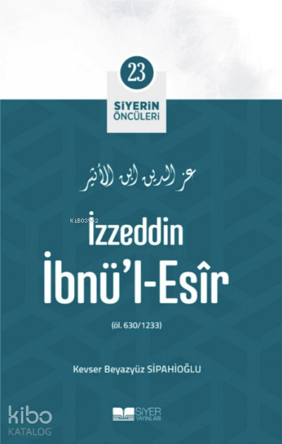 Siyerin Öncüleri 23 - İzzeddin İbnül Esir - 1