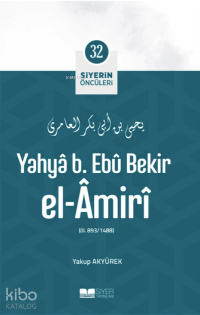 Siyerin Öncüleri 32 - Yahya B Ebu Bekir el Amiri - 1