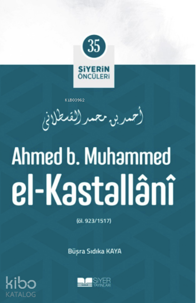 Siyerin Öncüleri 35 - Ahmed B Muhammed El Kastallani - 1