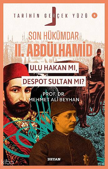 Son Hükümdar II. Abdülhamid;  Ulu Hakan mı, Despot Sultan mı?;Tarihin Gerçek Yüzü - 6