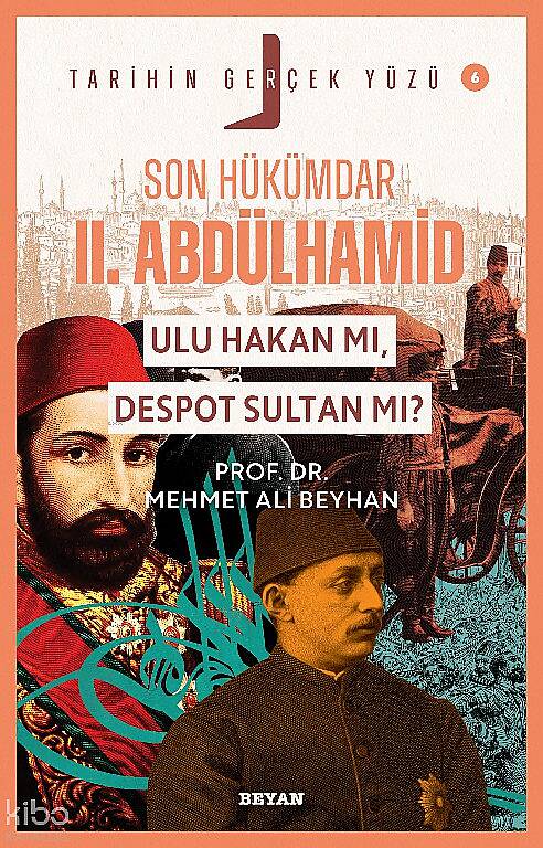 Son Hükümdar II. Abdülhamid;  Ulu Hakan mı, Despot Sultan mı?;Tarihin Gerçek Yüzü - 6 - 1