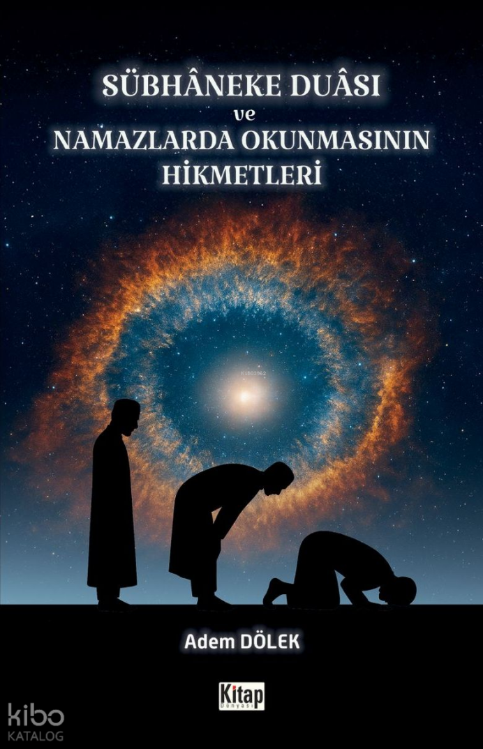 Sübhaneke Duası ve Namazlarda Okunmasının Hikmetleri - 1