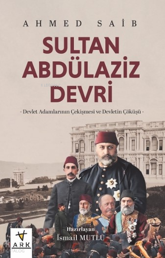 Sultan Abdülaziz Devri;Devlet Adamlarının Çekişmesi ve Devletin Çöküşü - 1