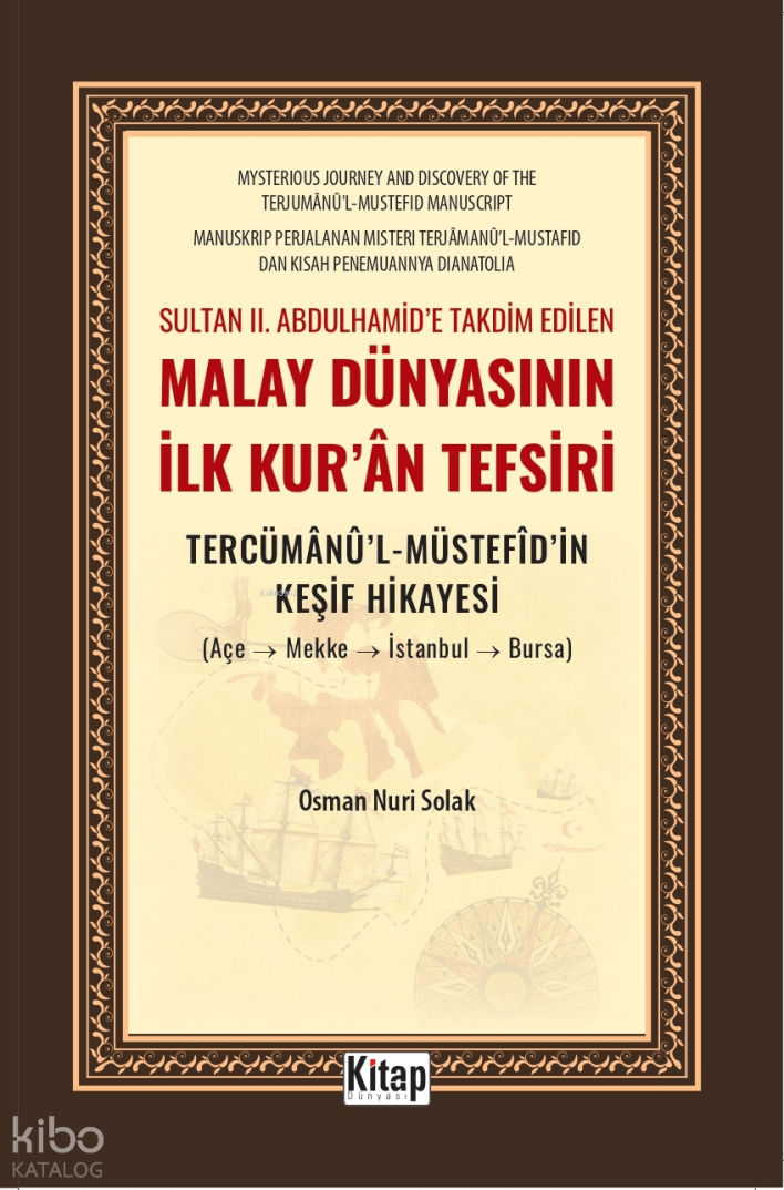 Sultan II. Abdulhamide Takdim Edilen Malay Dünyasının İlk Kuran Tefsiri;Tercümanul Müstefidin Keşif Hikayesi (Açe-Mekke-İstanbul-Bursa) - 1