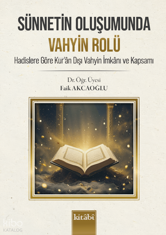 Sünnetin Oluşumunda Vahyin Rolü;Hadislere Göre Kuran Dışı Vahyin İmkanı ve Kapsamı - 1