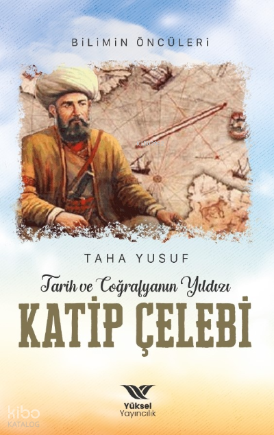 Tarih ve Coğrafyanın Yıldızı Katip;Bilimin Öncüleri - 1