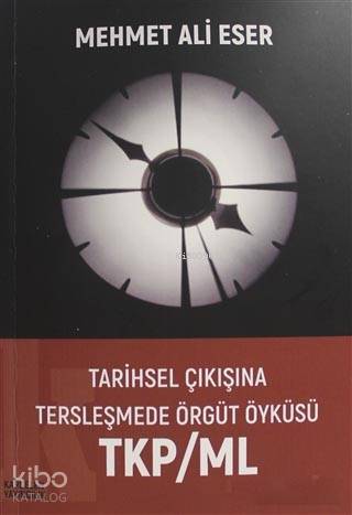 Tarihsel Çıkışına Tersleşmede Örgüt Öyküsü TKP/ML