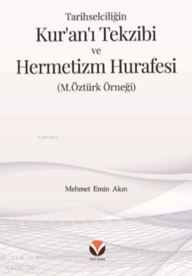 Tarihselciliğin Kur’an’ı Tekzibi ve Hermetizm Hurafesi ;(M.Öztürk Örneği)