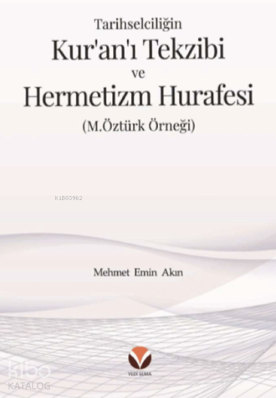 Tarihselciliğin Kur’an’ı Tekzibi ve Hermetizm Hurafesi ;(M.Öztürk Örneği) - 1