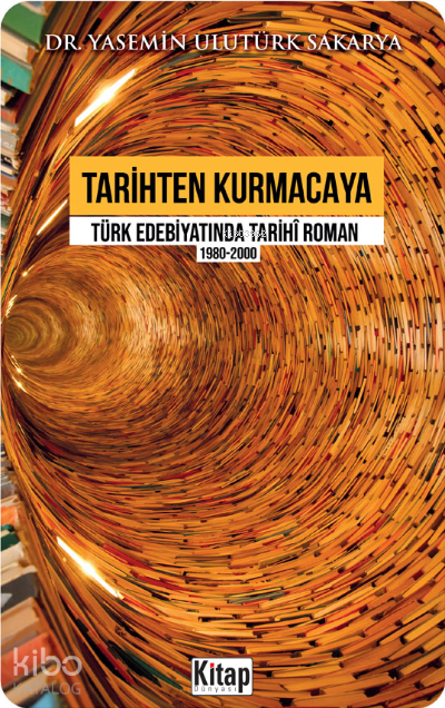 Tarihten Kurmacaya Türk Edebiyatında Tarihî Roman 1980-2000 - 1
