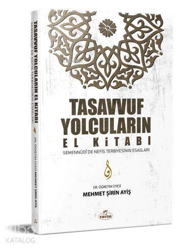 Tasavvuf Yolcuların El Kitabı; Semennûdîde Nefis Terbiyesinin Esasları