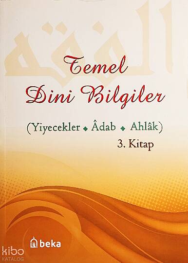 Temel Dini Bilgiler 3. Kitap - Yiyecekler, Adab ve Ahlak Bölümü