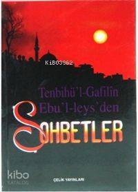 Tenbihül Gafilin Ebul-leysden Sohbetler (Ciltli)