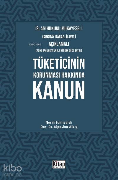 Tüketicinin Korunması Hakkında Kanun;İslam Hukuku Mukayeseli, Yargıtay Kararı İlaveli Açıklamalı - 1