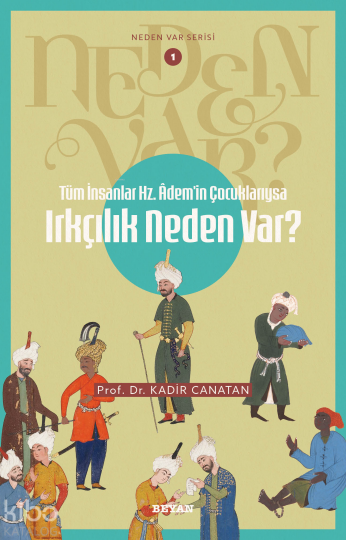 Tüm İnsanlar Hz. Ademin Çocuklarıysa Irkçılık Neden Var?;Neden Var Serisi - 1