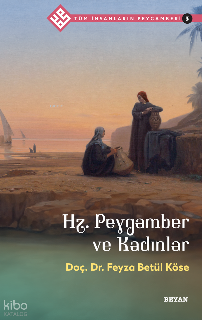 Tüm İnsanların Peygamberi /3;Hz. Peygamber ve Kadınlar - 1