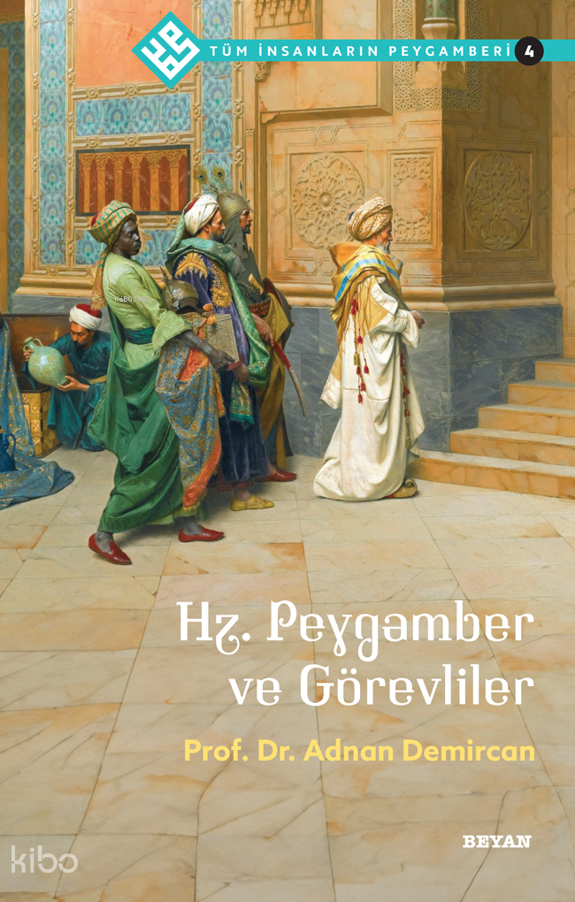 Tüm İnsanların Peygamberi /4;Hz. Peygamber ve Görevliler - 1